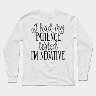 I Had My Patience Tested I'm Negative Long Sleeve T-Shirt